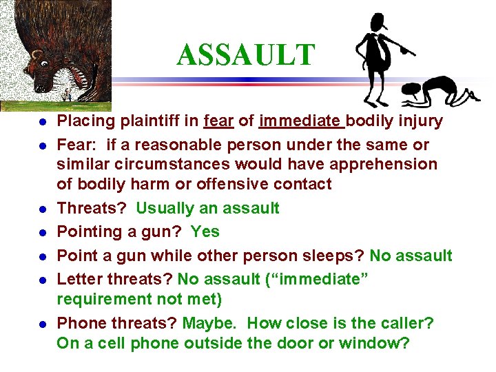 ASSAULT l l l l Placing plaintiff in fear of immediate bodily injury Fear: