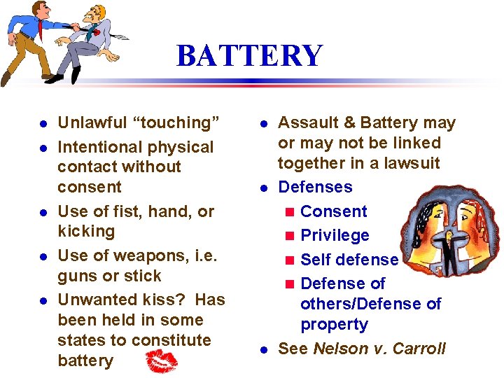 BATTERY l l l Unlawful “touching” Intentional physical contact without consent Use of fist,