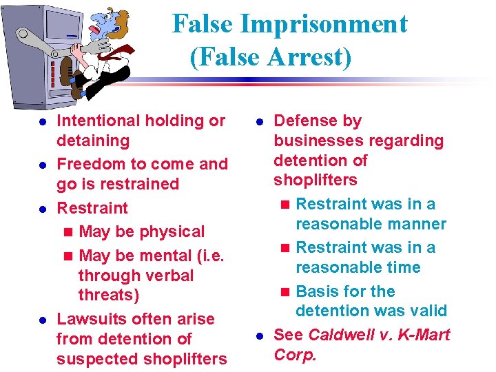False Imprisonment (False Arrest) l l Intentional holding or detaining Freedom to come and