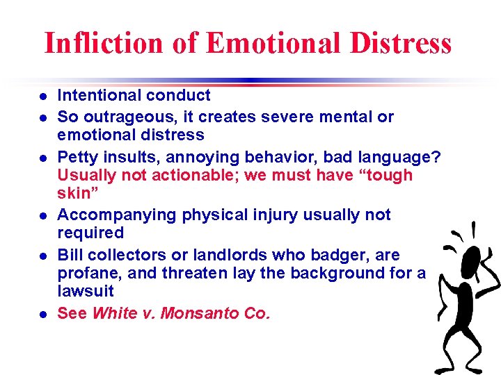 Infliction of Emotional Distress l l l Intentional conduct So outrageous, it creates severe