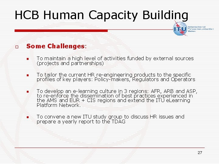 HCB Human Capacity Building o Some Challenges: n To maintain a high level of