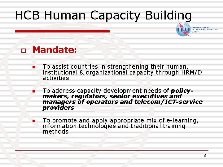 HCB Human Capacity Building o Mandate: n n n To assist countries in strengthening