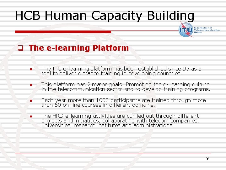 HCB Human Capacity Building q The e-learning Platform n The ITU e-learning platform has