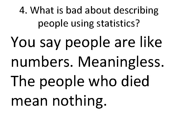 4. What is bad about describing people using statistics? You say people are like