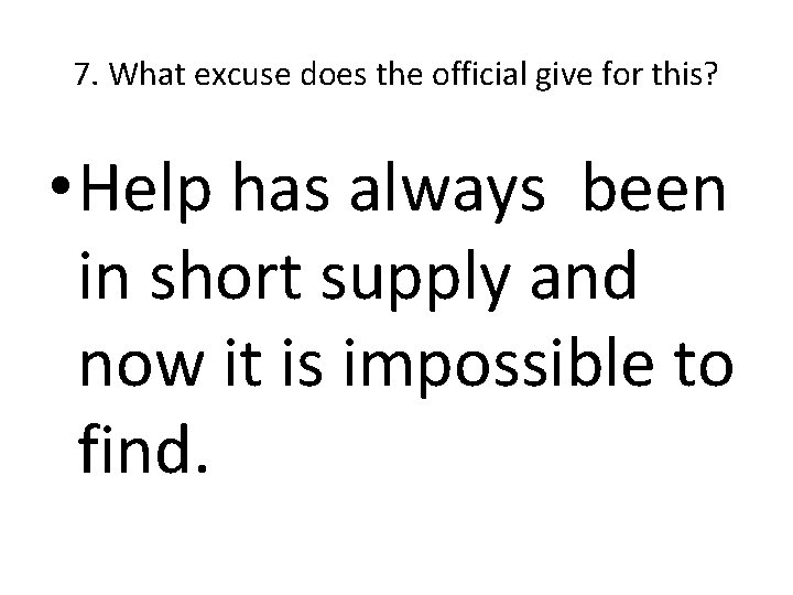 7. What excuse does the official give for this? • Help has always been