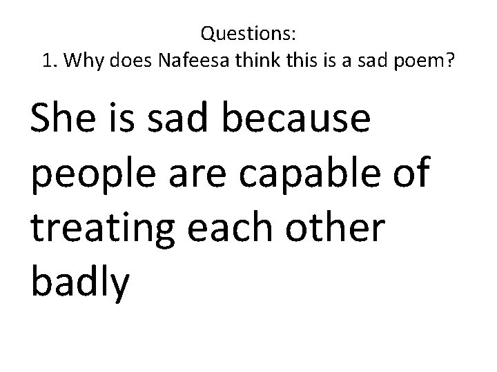 Questions: 1. Why does Nafeesa think this is a sad poem? She is sad