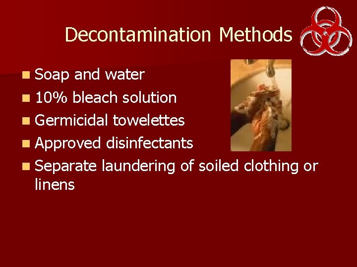 Decontamination Methods n Soap and water n 10% bleach solution n Germicidal towelettes n