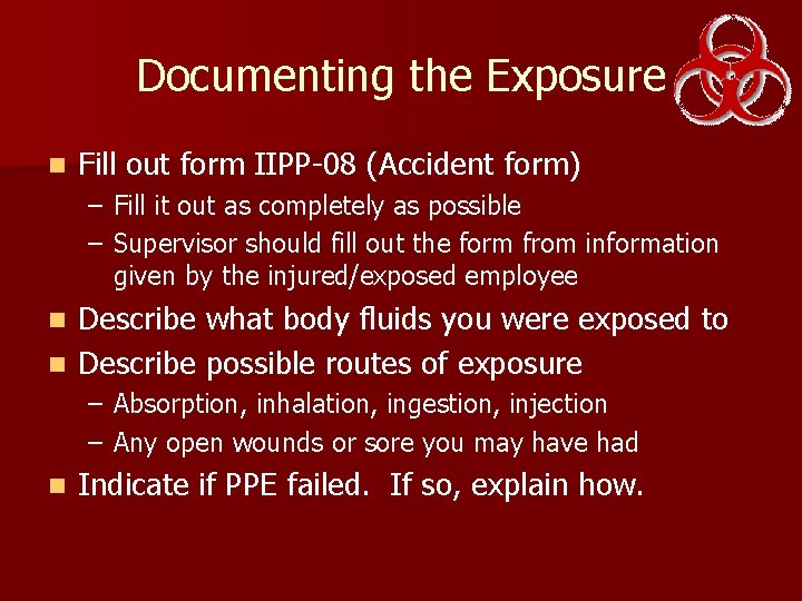 Documenting the Exposure n Fill out form IIPP-08 (Accident form) – Fill it out