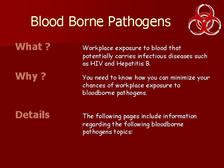 Blood Borne Pathogens What ? Workplace exposure to blood that potentially carries infectious diseases