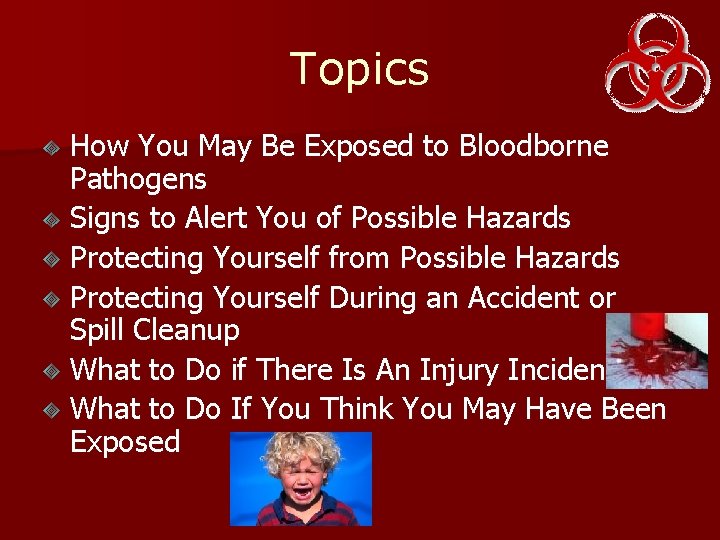 Topics How You May Be Exposed to Bloodborne Pathogens Signs to Alert You of