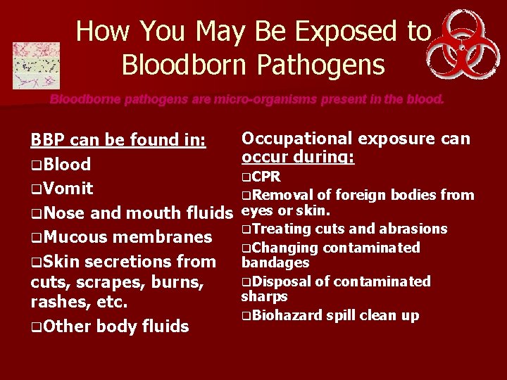 How You May Be Exposed to Bloodborn Pathogens Bloodborne pathogens are micro-organisms present in