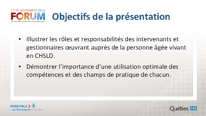 Objectifs de la présentation • Illustrer les rôles et responsabilités des intervenants et gestionnaires