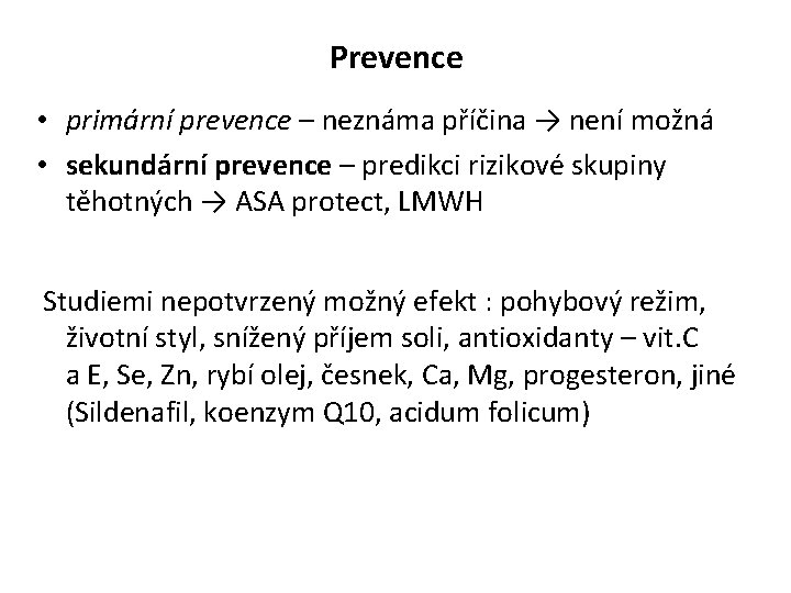 Prevence • primární prevence – neznáma příčina → není možná • sekundární prevence –