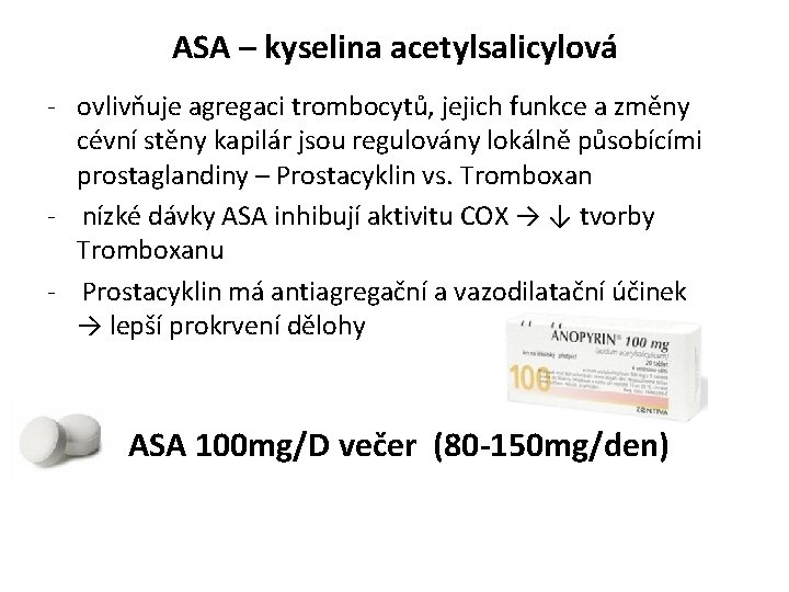 ASA – kyselina acetylsalicylová - ovlivňuje agregaci trombocytů, jejich funkce a změny cévní stěny