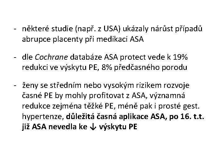 - některé studie (např. z USA) ukázaly nárůst případů abrupce placenty při medikaci ASA