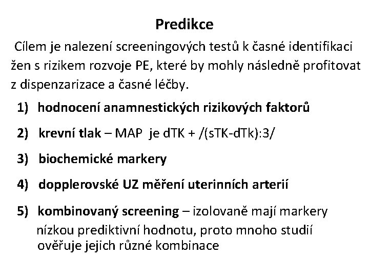 Predikce Cílem je nalezení screeningových testů k časné identifikaci žen s rizikem rozvoje PE,