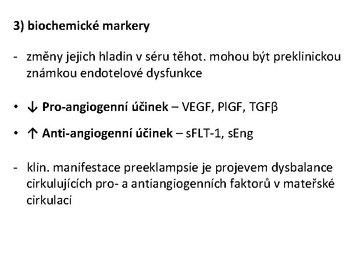 3) biochemické markery - změny jejich hladin v séru těhot. mohou být preklinickou známkou