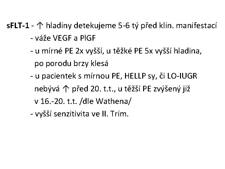 s. FLT-1 - ↑ hladiny detekujeme 5 -6 tý před klin. manifestací - váže