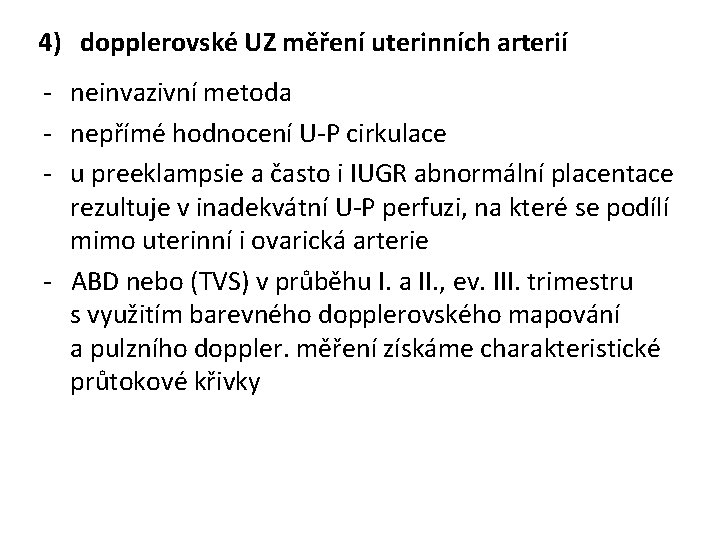 4) dopplerovské UZ měření uterinních arterií - neinvazivní metoda - nepřímé hodnocení U-P cirkulace