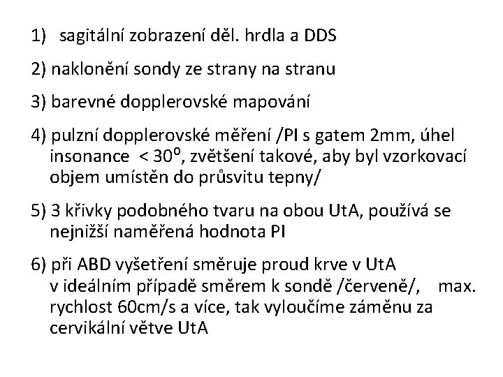 1) sagitální zobrazení děl. hrdla a DDS 2) naklonění sondy ze strany na stranu