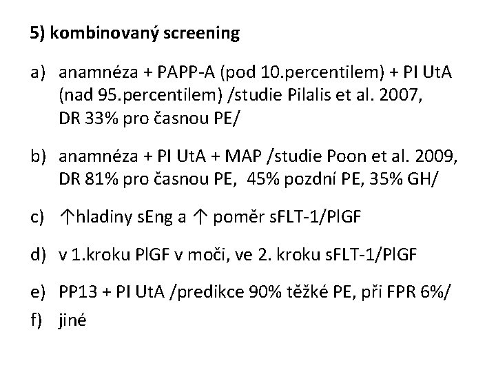 5) kombinovaný screening a) anamnéza + PAPP-A (pod 10. percentilem) + PI Ut. A