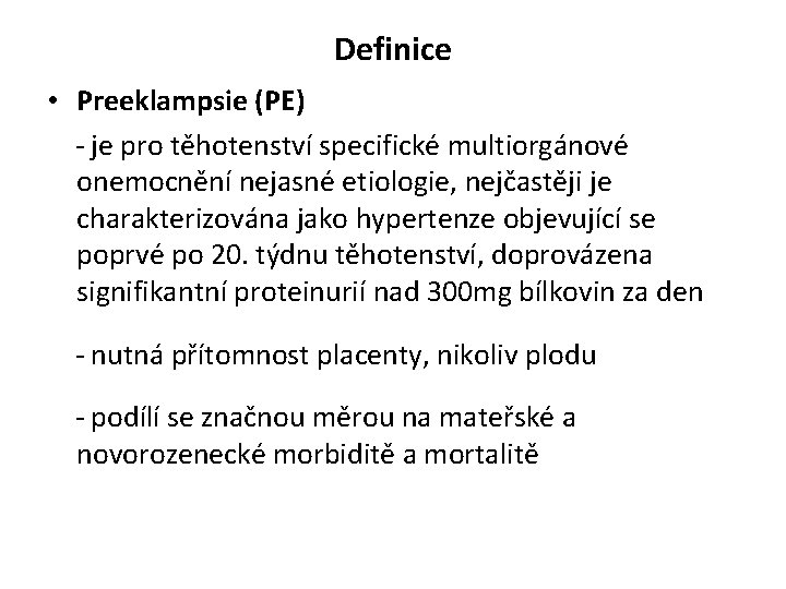 Definice • Preeklampsie (PE) - je pro těhotenství specifické multiorgánové onemocnění nejasné etiologie, nejčastěji