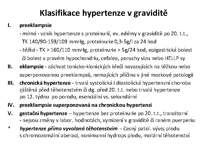 Klasifikace hypertenze v graviditě I. preeklampsie - mírná - vznik hypertenze s proteinurií, ev.