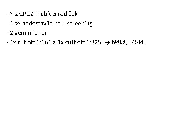 → z CPOZ Třebíč 5 rodiček - 1 se nedostavila na I. screening -