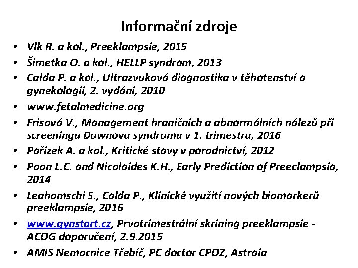 Informační zdroje • Vlk R. a kol. , Preeklampsie, 2015 • Šimetka O. a