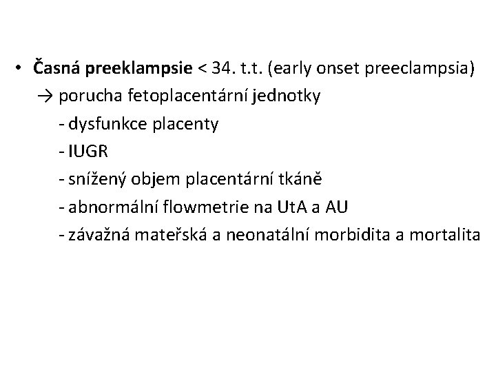  • Časná preeklampsie < 34. t. t. (early onset preeclampsia) → porucha fetoplacentární