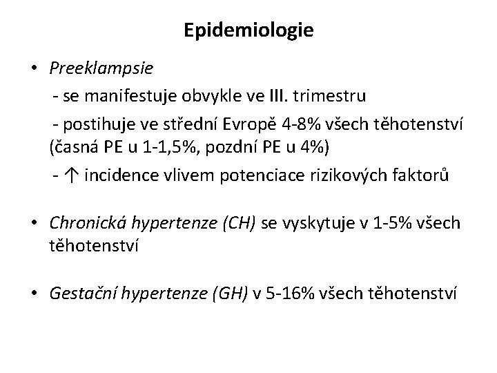 Epidemiologie • Preeklampsie - se manifestuje obvykle ve III. trimestru - postihuje ve střední