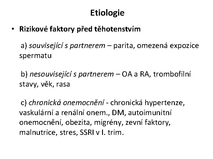 Etiologie • Rizikové faktory před těhotenstvím a) související s partnerem – parita, omezená expozice