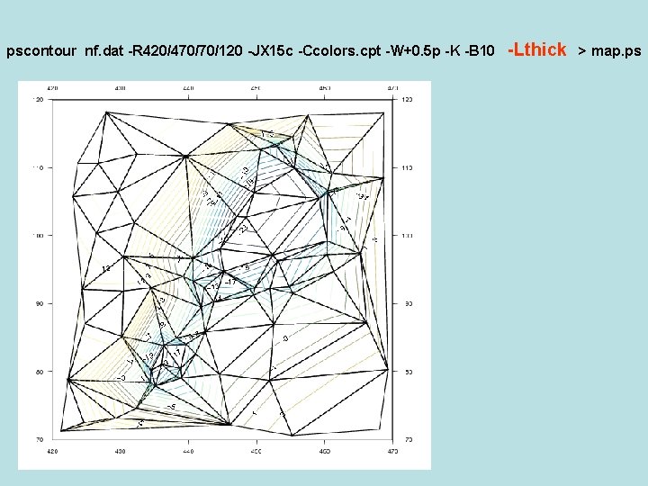 pscontour nf. dat -R 420/470/70/120 -JX 15 c -Ccolors. cpt -W+0. 5 p -K