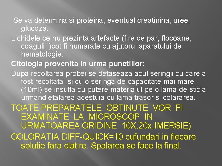 Se va determina si proteina, eventual creatinina, uree, glucoza. Lichidele ce nu prezinta artefacte