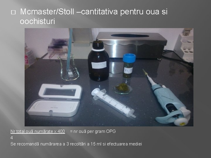 � Mcmaster/Stoll –cantitativa pentru oua si oochisturi Nr total ouă numărate x 400 =