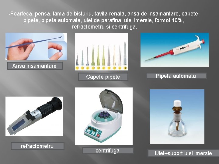  • Foarfeca, pensa, lama de bisturiu, tavita renala, ansa de insamantare, capete pipete,