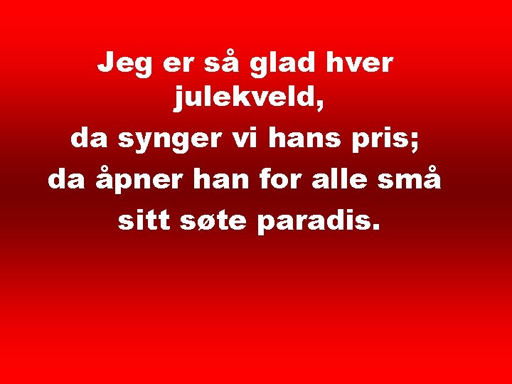 Jeg er så glad hver 4 Jeg er så glad hver julekveld, da synger