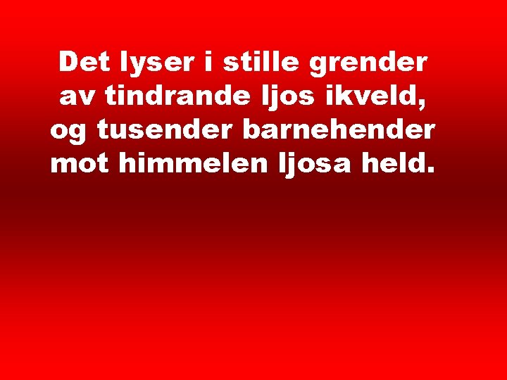 Det lyser i stille 1 Det lyser i stille grender av tindrande ljos ikveld,