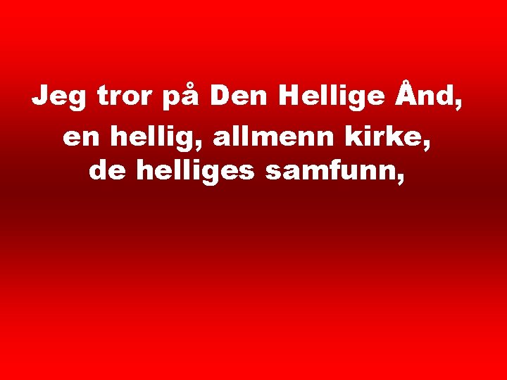 Trosbekjennelse 5 Jeg tror på Den Hellige Ånd, en hellig, allmenn kirke, de helliges