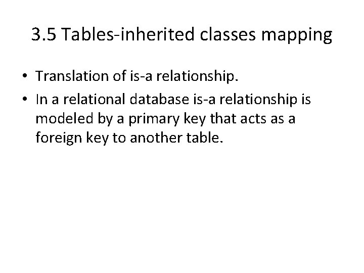 3. 5 Tables-inherited classes mapping • Translation of is-a relationship. • In a relational 3. 5 Tables-inherited classes mapping • Translation of is-a relationship. • In a relational