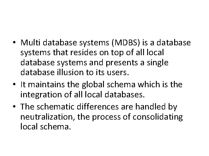 • Multi database systems (MDBS) is a database systems that resides on top • Multi database systems (MDBS) is a database systems that resides on top