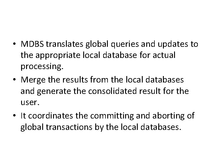 • MDBS translates global queries and updates to the appropriate local database for • MDBS translates global queries and updates to the appropriate local database for
