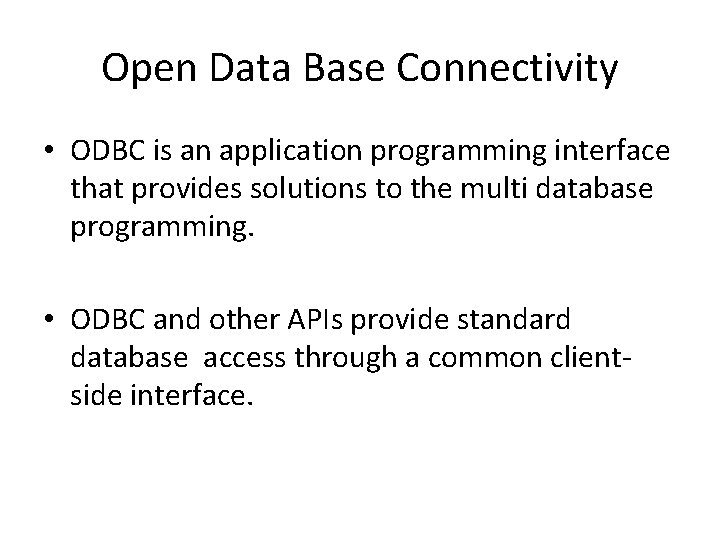 Open Data Base Connectivity • ODBC is an application programming interface that provides solutions Open Data Base Connectivity • ODBC is an application programming interface that provides solutions