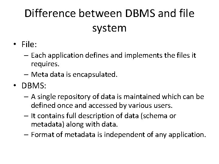 Difference between DBMS and file system • File: – Each application defines and implements Difference between DBMS and file system • File: – Each application defines and implements