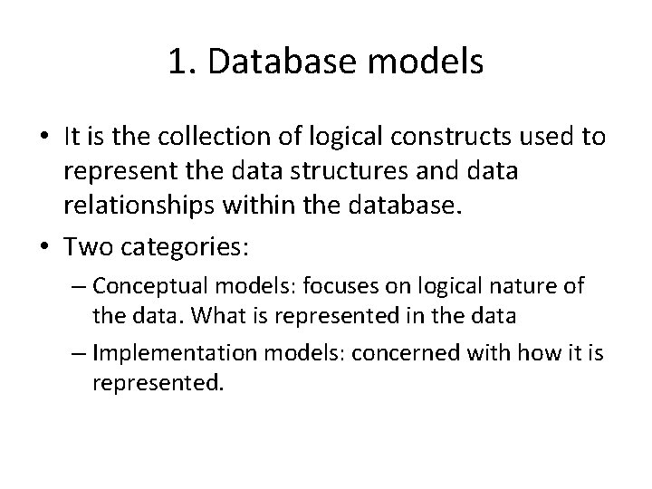 1. Database models • It is the collection of logical constructs used to represent 1. Database models • It is the collection of logical constructs used to represent