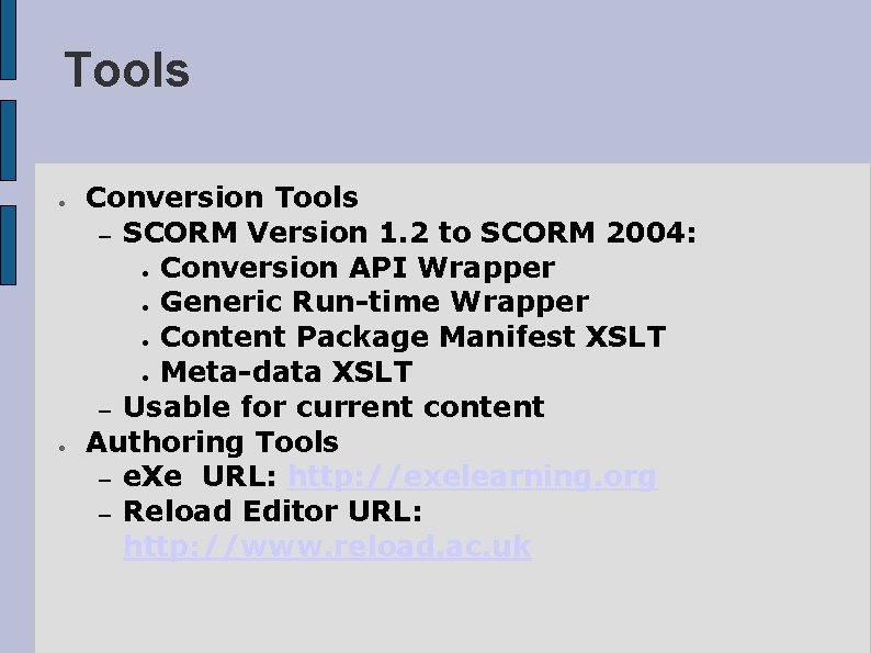 Tools ● ● Conversion Tools – SCORM Version 1. 2 to SCORM 2004: ●