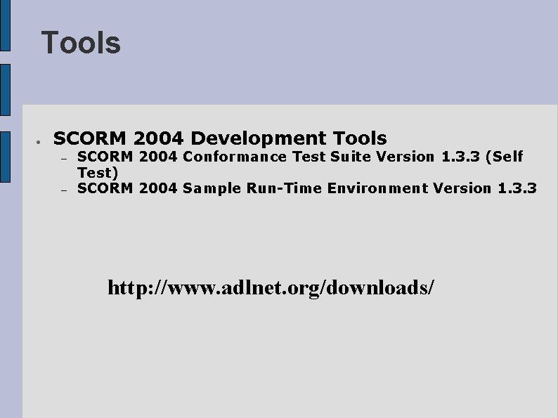 Tools ● SCORM 2004 Development Tools – – SCORM 2004 Conformance Test Suite Version