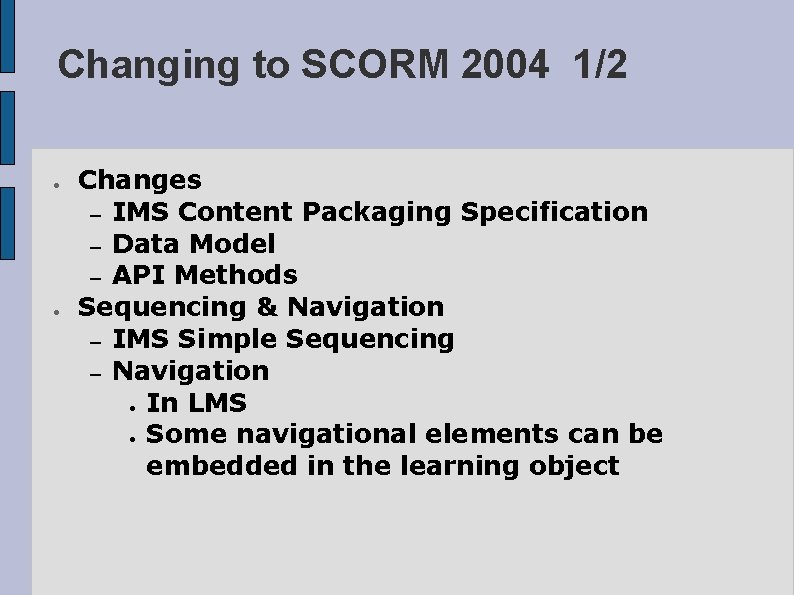 Changing to SCORM 2004 1/2 ● ● Changes – IMS Content Packaging Specification –