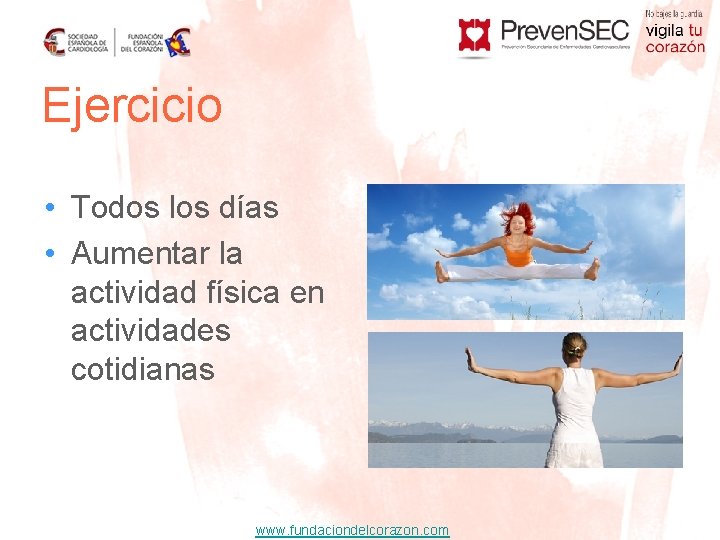 Ejercicio • Todos los días • Aumentar la actividad física en actividades cotidianas www.