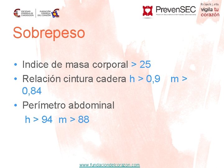 Sobrepeso • Indice de masa corporal > 25 • Relación cintura cadera h >